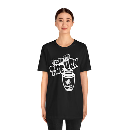 Yearn for the Urn Unisex T-shirt